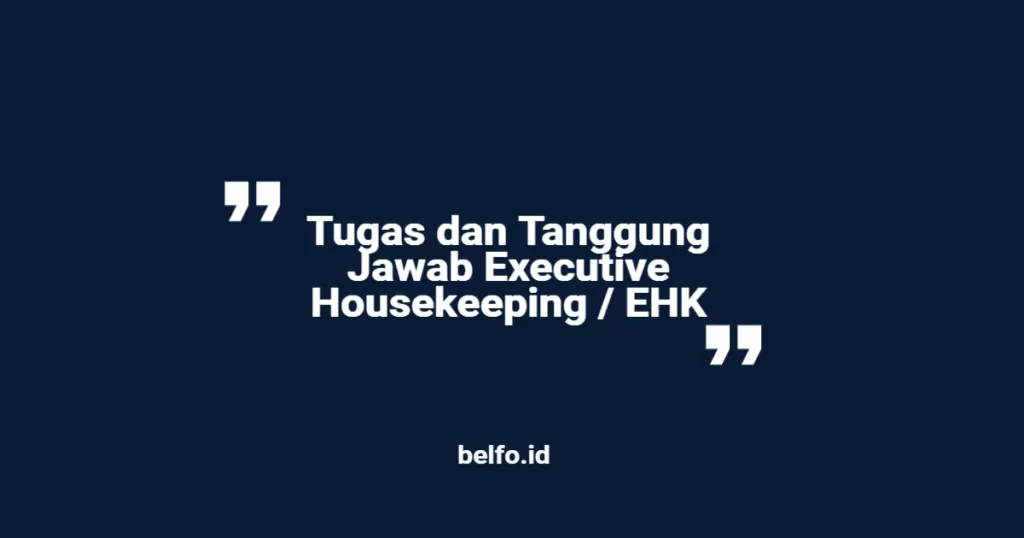Tugas dan Tanggung Jawab Executive Housekeeping / EHK